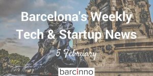 barcelona startup news february 5 2018 - barcinno