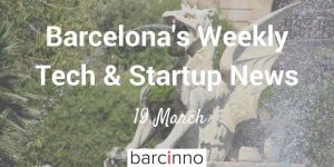 Barcelona Startup News March 19 2018 - barcinno