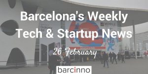 barcelona- startup news february 26 2018 - barcinno