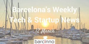 barcelona startup news march 12 2018 - barcinno