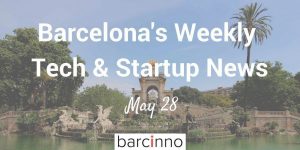 Barcelona Startup News May 28 2018 – Barcinno