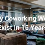 Why “Coworking” Won’t Exist In 15 Years