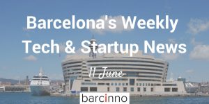 Barcelona Startup News June 11 2018 - Barcinno