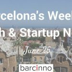 Barcelona Startup News June 25 2018 – Barcinno