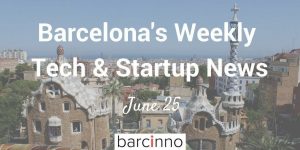 Barcelona Startup News June 25 2018 - Barcinno