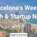 Barcelona Startup News July 16 2018 – Barcinno