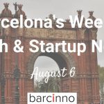 Barcelona Startup News August 6 2018 – Barcinno