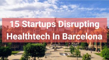 The 15 Most Disruptive Barcelona Healthtech Startups